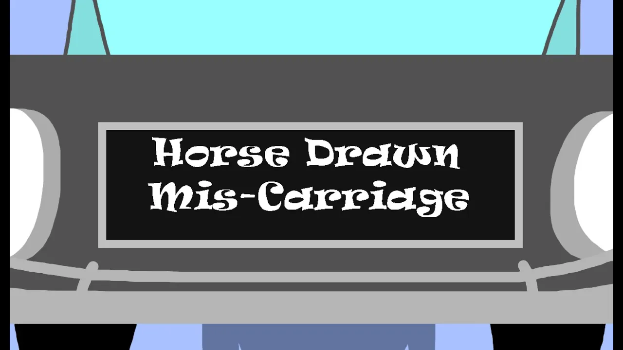 Wully and Sam’s Natural Causes: Horse Drawn Mis-Carriage